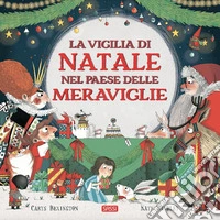 La vigilia di Natale nel Paese delle Meraviglie. Ediz. a colori libro