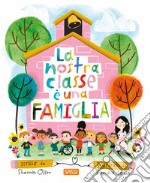 La nostra classe è una famiglia. Ediz. a colori