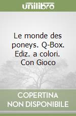 Le monde des poneys. Q-Box. Ediz. a colori. Con Gioco libro