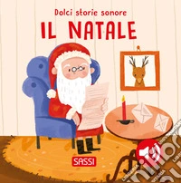 Il Natale. Dolci storie sonore. Ediz. illustrata libro