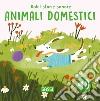 Gli animali domestici. Dolci storie sonore. Ediz. a colori libro