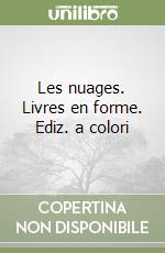 Les nuages. Livres en forme. Ediz. a colori libro