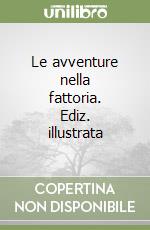 Le avventure nella fattoria. Ediz. illustrata