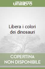 Libera i colori dei dinosauri libro