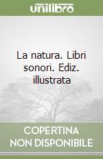 La natura. Libri sonori. Ediz. illustrata libro