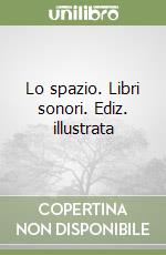 Lo spazio. Libri sonori. Ediz. illustrata libro