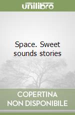 Space. Sweet sounds stories libro