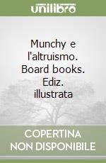 Munchy e l'altruismo. Board books. Ediz. illustrata libro