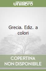 Grecia. Ediz. a colori libro