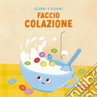 Faccio colazione. Scorri e scopri libro