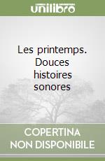 Les printemps. Douces histoires sonores libro