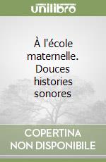 À l'école maternelle. Douces histories sonores libro