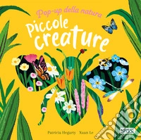Piccole creature. Pop-up della natura. Ediz. a colori libro