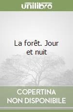 La forêt. Jour et nuit libro