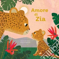 Amore di zia. Ediz. a colori libro