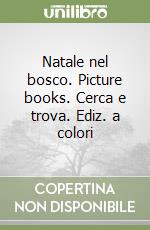 Natale nel bosco. Picture books. Cerca e trova. Ediz. a colori libro