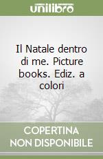 Il Natale dentro di me. Picture books. Ediz. a colori libro