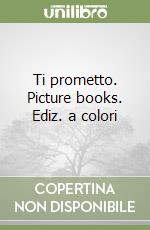Ti prometto. Picture books. Ediz. a colori