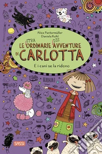 E i cani se la ridono. Le (stra)ordinarie (dis)avventure di Carlotta. Vol. 14