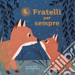 Fratelli per sempre. Picture books. Ediz. a colori libro