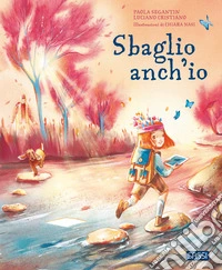 Sbaglio anch'io. Ediz. illustrata libro