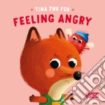 Tina the fox. Feeling angry. Ediz. illustrata libro