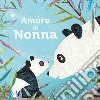 Amore di nonna. Ediz. a colori libro