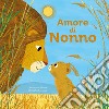 Amore di nonno. Ediz. a colori libro