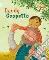 Daddy Geppetto. Picture books. Ediz. a colori libro di Tomè Ester