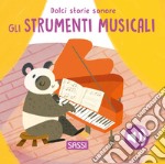 Gli strumenti musicali. Dolci storie sonore. Ediz. illustrata libro