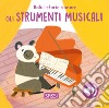 Gli strumenti musicali. Dolci storie sonore. Ediz. illustrata libro