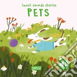 Pets. Sweet sounds stories. Ediz. illustrata libro