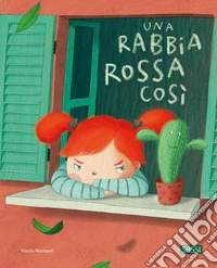 Una rabbia rossa così. Ediz. a colori libro