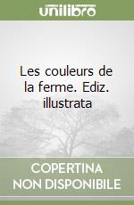 Les couleurs de la ferme. Ediz. illustrata libro