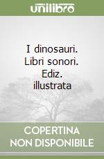 I dinosauri. Libri sonori. Ediz. illustrata libro