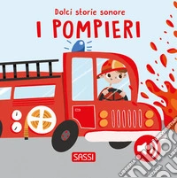 I pompieri. Dolci storie sonore. Ediz. a colori libro