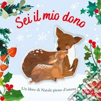 Sei il mio dono. Ediz. a colori libro