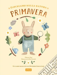 Giochiamo nella natura. Primavera. Ediz. illustrata libro