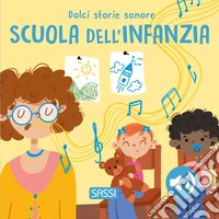 Scuola dell'infanzia. Dolci storie sonore. Ediz. a colori libro