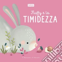 Fluffy e la timidezza. Ediz. a colori libro