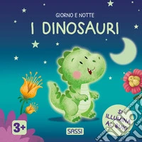 I dinosauri. Giorno e notte. Ediz. a colori libro