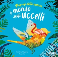 Il mondo degli uccelli. Pop-up della natura. Ediz. a colori libro