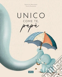 Unico come te, papà. Ediz. a colori libro
