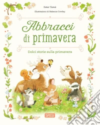 Abbracci di primavera. Ediz. a colori libro
