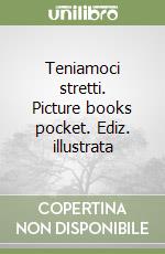 Teniamoci stretti. Picture books pocket. Ediz. illustrata libro