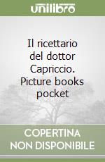 Il ricettario del dottor Capriccio. Picture books pocket libro