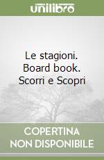 Le stagioni. Board book. Scorri e Scopri libro