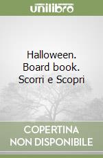 Halloween. Board book. Scorri e Scopri libro