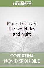 Mare. Discover the world day and night
