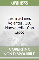 Les machines volantes. 3D. Nuova ediz. Con Gioco libro